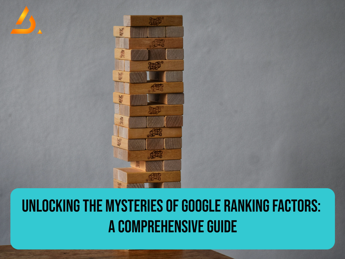 Unlocking the Mysteries of Google Ranking Factors: A Comprehensive Guide 